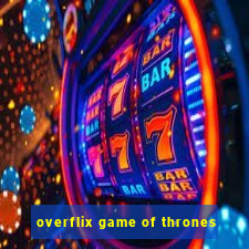 overflix game of thrones